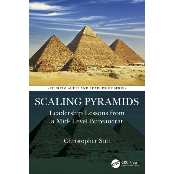 Security, Audit and Leadership Scaling Pyramids: Leadership Lessons from a Mid-Level Bureaucrat, (Paperback)