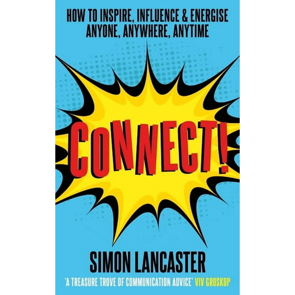 Connect!: How to Inspire, Influence and Energise Anyone, Anywhere, Anytime, (Paperback)