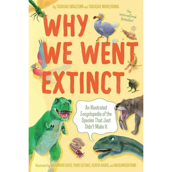 Why We Went Extinct: An Illustrated Encyclopedia of the Species That Just Didn't Make It, (Paperback)