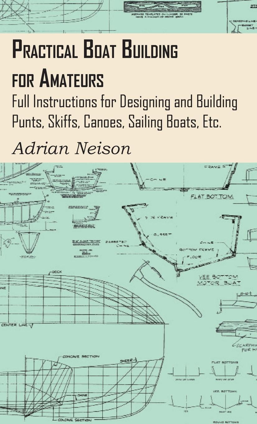 Practical Boat Building for Amateurs : Full Instructions for Designing ...