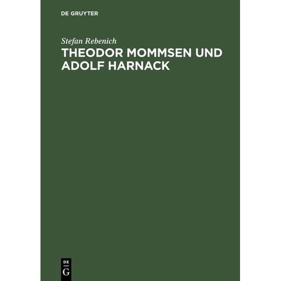 Theodor Mommsen Und Adolf Harnack: Wissenschaft Und Politik Im Berlin Des Ausgehenden 19. Jahrhunderts. Mit Einem Anhang, (Hardcover)