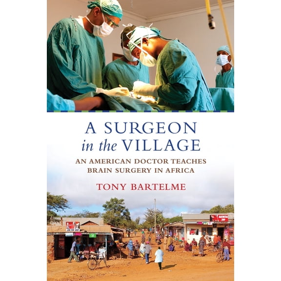 A Surgeon in the Village : An American Doctor Teaches Brain Surgery in Africa (Paperback)