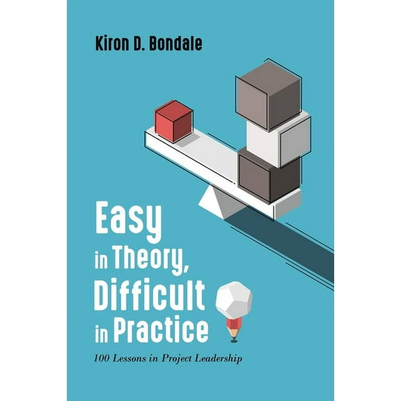 Easy in Theory, Difficult in Practice: 100 Lessons in Project Leadership, (Paperback)