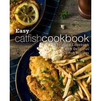 Easy Catfish Cookbook: A Seafood Cookbook with Delicious Catfish Recipes (2nd Edition) (Paperback) by Booksumo Press