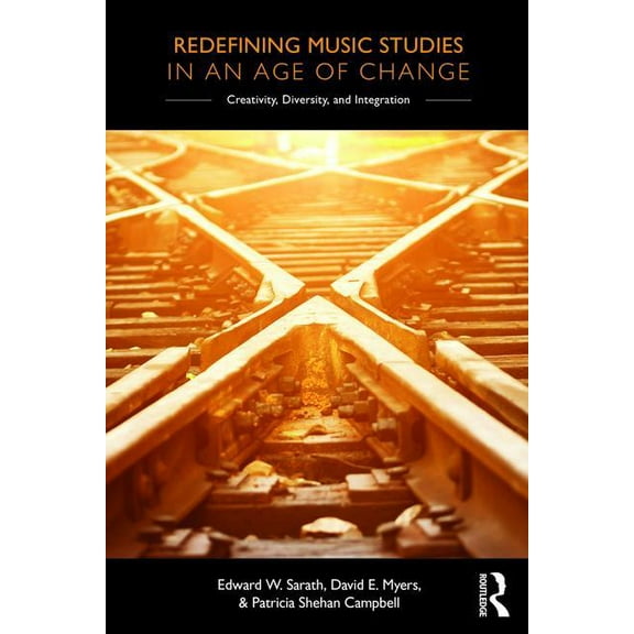 Redefining Music Studies in an Age of Change: Creativity, Diversity, and Integration, (Paperback)