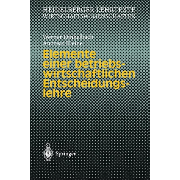Heidelberger Lehrtexte Wirtschaftswissen Elemente Einer Betriebswirtschaftlichen Entscheidungslehre, (Paperback)