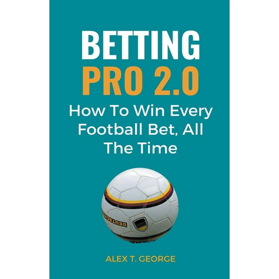 Betting Pro 2.0: How To Win Every Football Bet, All The Time, (Paperback)