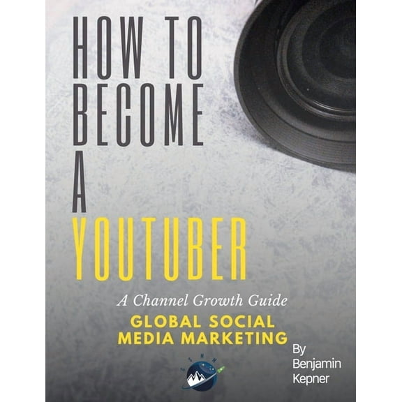 How to Become a YouTuber: A Channel Growth Guide (Paperback)