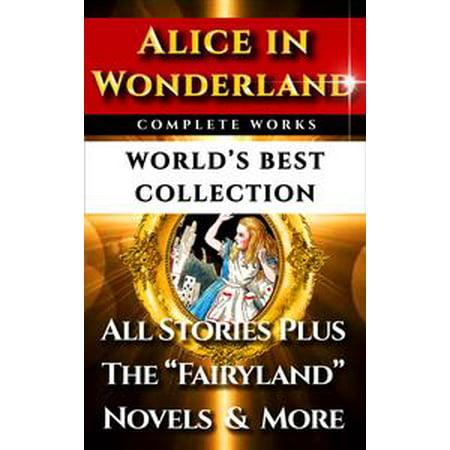 Alice In Wonderland Complete Unabridged – World’s Best Collection -