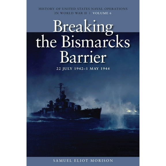 History of USN Operations in WWII Breaking the Bismarcks Barrier, 22 July 1942-1 May 1944: History of United States Naval Operations in World War II, Volu, (Paperback)