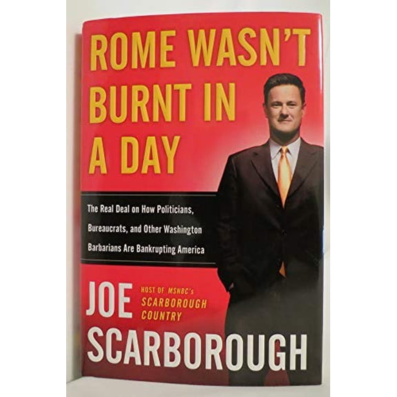 Pre-Owned Rome Wasn't Burnt in a Day: The Real Deal on How Politicians, Bureaucrats, and Other Washington Barbarians Are Bankrupting America Paperback