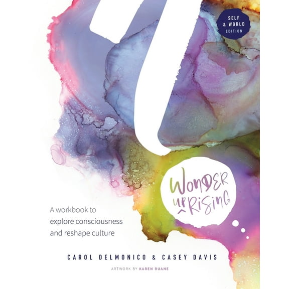Wonder upRising: Self & World Edition: A workbook to explore consciousness and reshape culture, (Paperback)