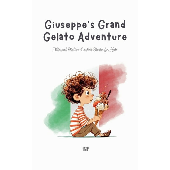 Giuseppe's Grand Gelato Adventure: Bilingual Italian-English Stories for Kids, (Paperback)