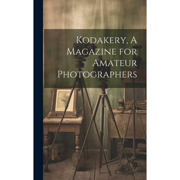 Kodakery, A Magazine for Amateur Photographers (Hardcover)