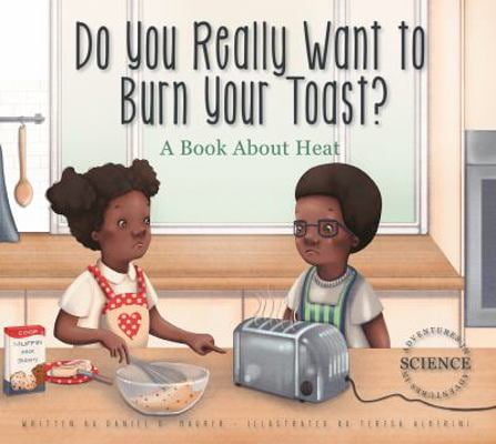 Pre-Owned Do You Really Want to Burn Your Toast?: A Book About Heat (Adventures in Science) (Paperback) 162243353X 9781622433537