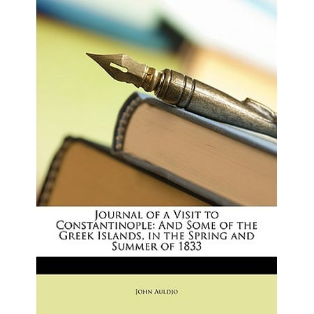 Journal of a Visit to Constantinople: And Some of the Greek Islands, in the Spring and Summer of (The Best Islands To Visit In Greece)
