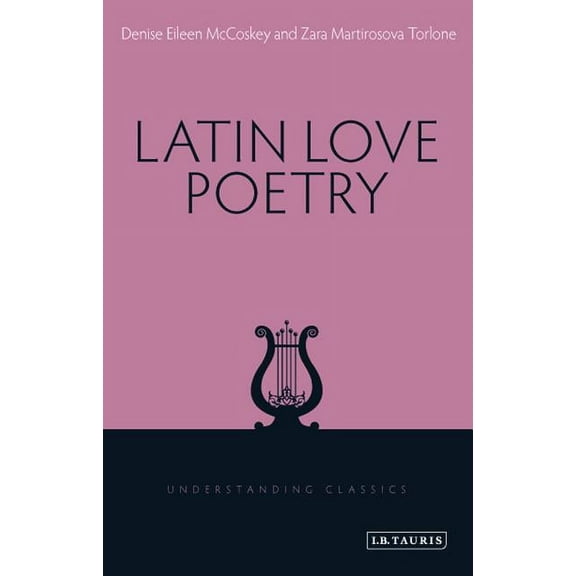 Understanding Classics Latin Love Poetry, (Hardcover)