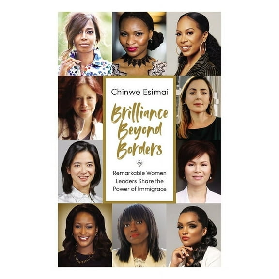 Brilliance Beyond Borders: Remarkable Women Leaders Share the Power of Immigrace, (Hardcover)