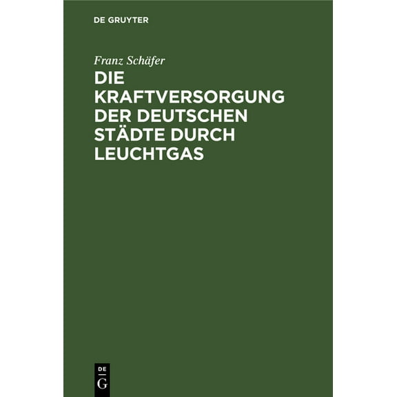 Die Kraftversorgung Der Deutschen Städte Durch Leuchtgas, (Hardcover)