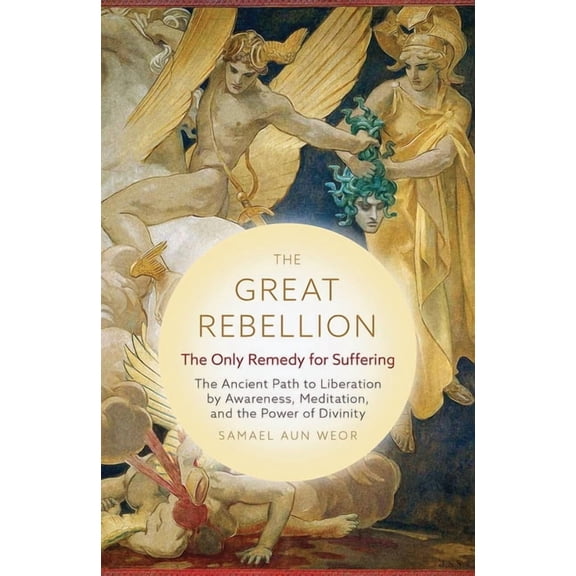 The Great Rebellion: The Only Remedy for Suffering: The Ancient Path to Liberation by Awareness, Meditation, and the Pow, (Paperback)