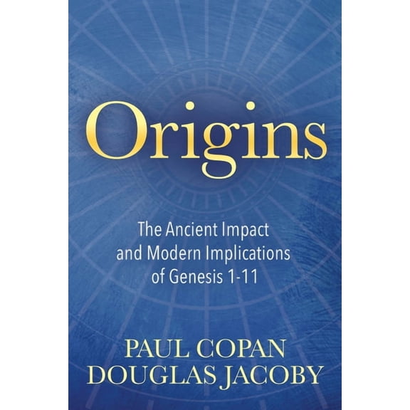 Origins: The Ancient Impact and Modern Implications of Genesis 1-11, (Paperback)