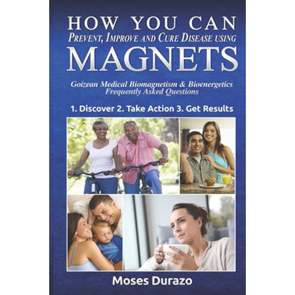 Pre-Owned How You Can Prevent, Improve and Cure Disease Using Magnets: Goizean Medical Biomagnetism & Bioenergetics: Frequently Asked Questions: Volume 2 Paperback
