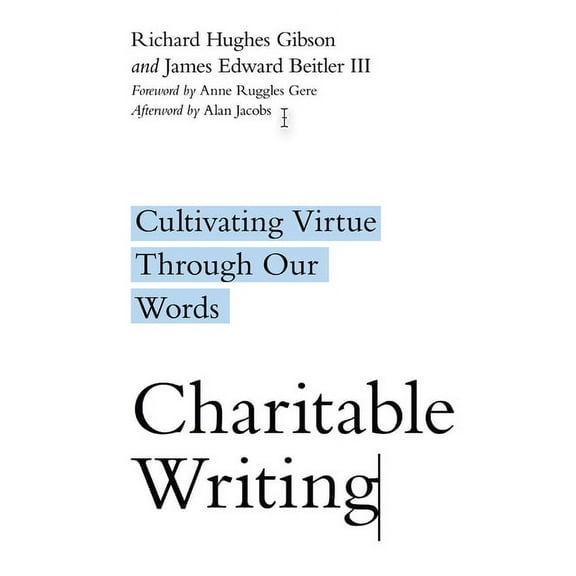 Charitable Writing: Cultivating Virtue Through Our Words, (Paperback)