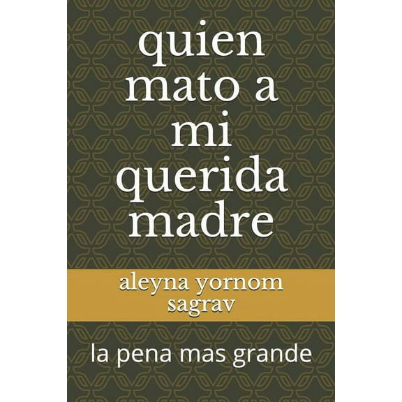 Quien Mato a Mi Querida Madre : La Pena Mas Grande (Paperback)