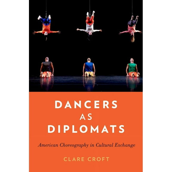 Dancers as Diplomats: American Choreography in Cultural Exchange, (Paperback)