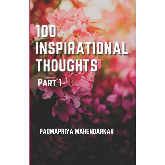 100 Inspirational Thoughts Part 1, (Paperback)