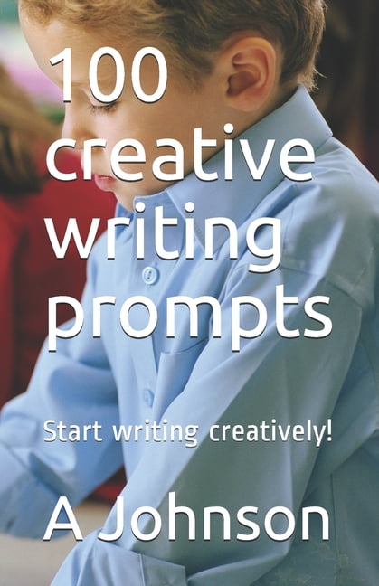 100 creative writing prompts : Start writing creatively! (Paperback ...
