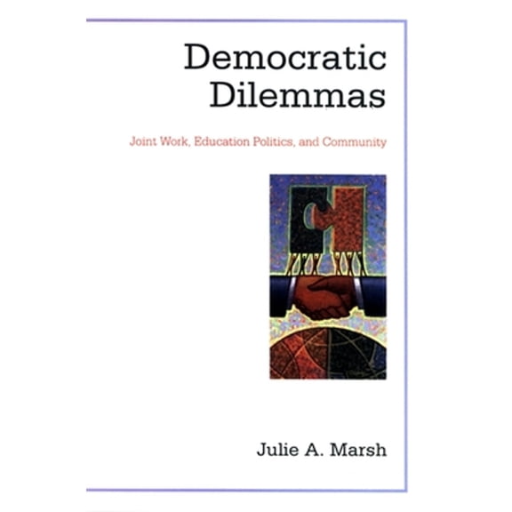 Pre-Owned Democratic Dilemmas: Joint Work, Education Politics, and Community (School Districts Res Pol Refor), 9780791471289, 0791471284, Paperback,