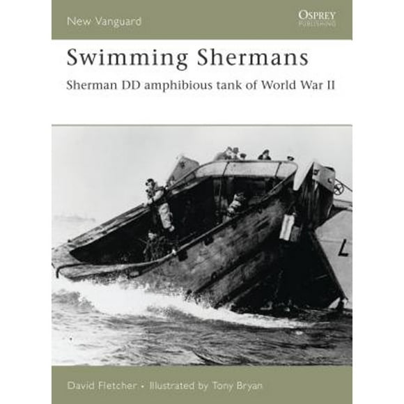 Pre-Owned Swimming Shermans: Sherman DD Amphibious Tank of World War II (Paperback 9781841769837) by David Fletcher