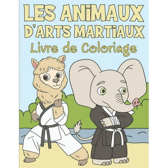 Livre de Coloriage les Animaux d'Arts Martiaux : Pour Enfants 3-9 Ans (Paperback)