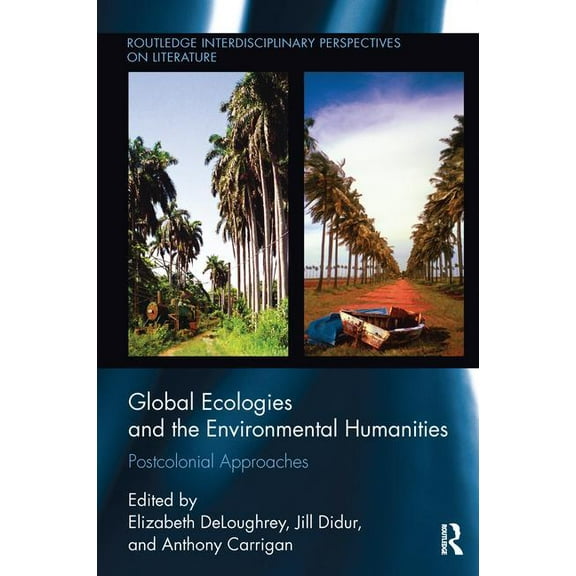 Routledge Interdisciplinary Perspectives Global Ecologies and the Environmental Humanities: Postcolonial Approaches, (Paperback)