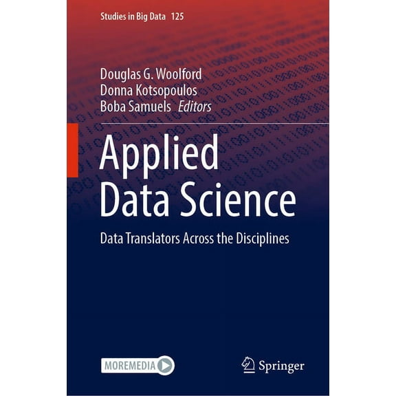 Studies in Big Data Applied Data Science: Data Translators Across the Disciplines, Book 125, (Hardcover)
