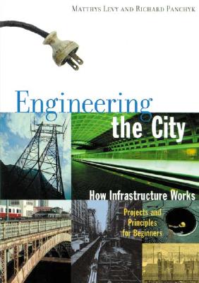 Engineering the City : How Infrastructure Works Engineering the City : How Infrastructure Works