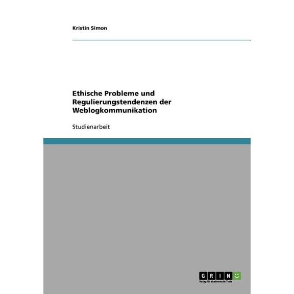 Ethische Probleme und Regulierungstendenzen der Weblogkommunikation (Paperback)