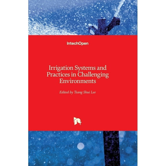 Irrigation Systems and Practices in Challenging Environments (Hardcover)