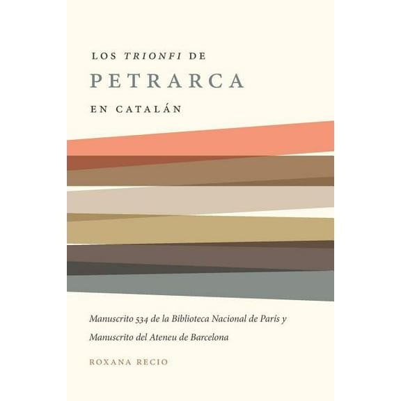 North Carolina Studies in the Romance La Los 'Trionfi' de Petrarca Comentados En CatalÃ¡n: Una EdiciÃ³n de Los Manuscritos 534 de la Biblioteca Nacional de ParÃ­s Y, Book 293, (Paperback)