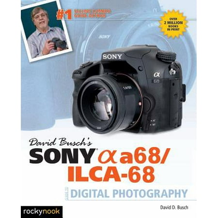 David Buschs Sony Alpha a68ILCA68 Guide to Digital Photography