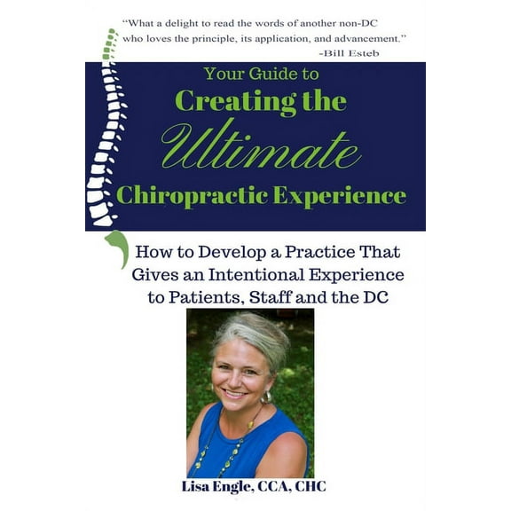 Your Guide to Creating the Ultimate Chiropractic Experience: How to Develop a Practice That Gives an Intentional Experie, (Paperback)