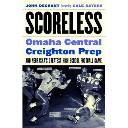 Scoreless : Omaha Central, Creighton Prep, and Nebraska’s Greatest High School Football (Best Football Prep Schools)