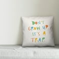 thumbnail image 3 of Creative Products Don't Grow Up It's A Trap 16x16 Spun Poly Pillow, 3 of 3