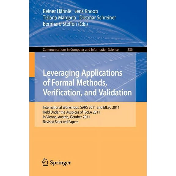 Communications in Computer and Informati Leveraging Applications of Formal Methods, Verification, and Validation: International Workshops, Sars 2011 and Mlsc 201, Book 336, (Paperback)