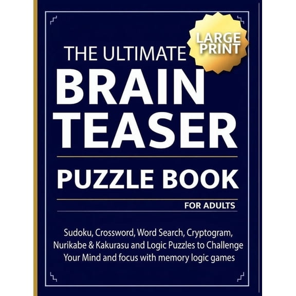 The Ultimate brain teaser puzzle book for adults: Sudoku, Crossword, Word Search, Cryptogram, Nurikabe & Kakurasu an, (Paperback)