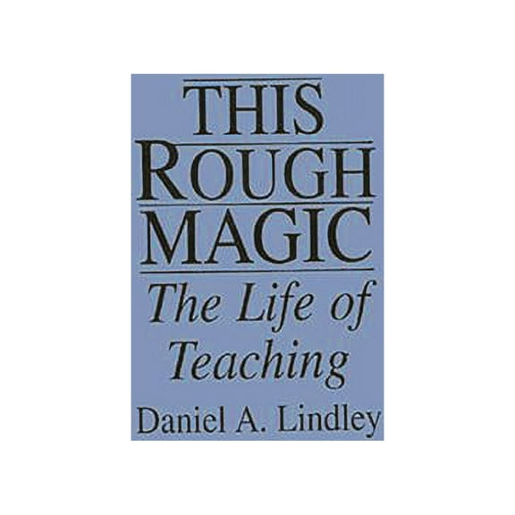 This Rough Magic: The Life of Teaching, (Paperback)
