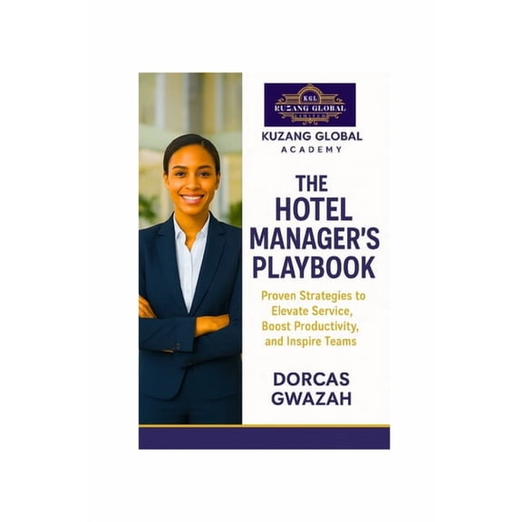 The Hotel Manager's Playbook: Proven Strategies to Elevate Service, Boost Productivity, and Inspire Teams, (Paperback)