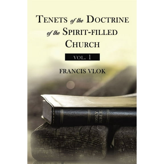 Tenets of the Doctrine of the Spirit-Filled Church Vol. 1, (Paperback)
