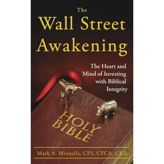 The Wall Street Awakening: The Heart and Mind of Investing with Biblical Integrity, (Paperback)